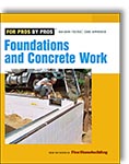 Taunton's for Pros By Pros: Foundations and Concrete Work